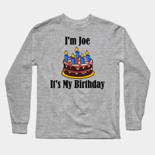 I'm Joe It's My Birthday - Funny Joke Long Sleeve T-Shirt